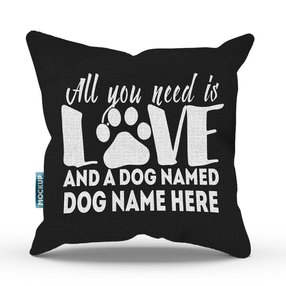 black colored pillow with text "all you need is love and a dog named dog name here"