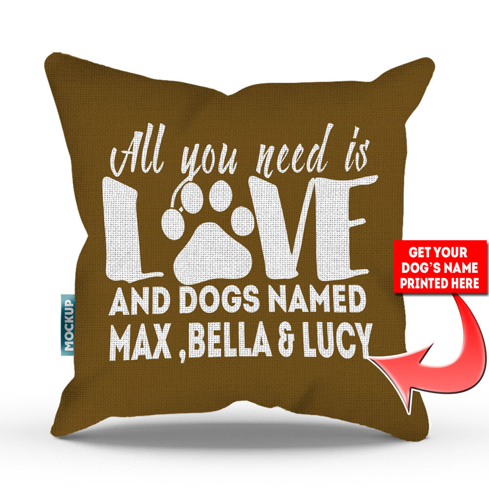 golden brown colored pillow with text "all you need is love and dogs named max, bella, and lucy"