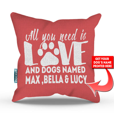 pink colored pillow with text "all you need is love and dogs named max, bella, and lucy"