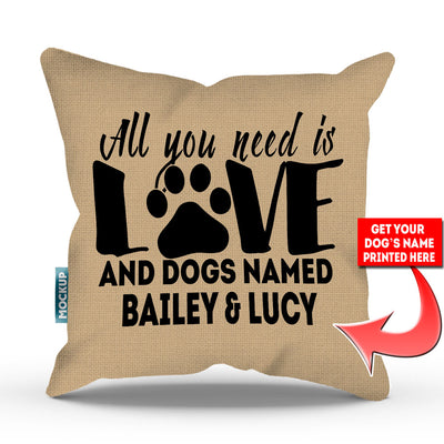 tan colored pillow with text "all you need is love and dogs named bailey and lucy"