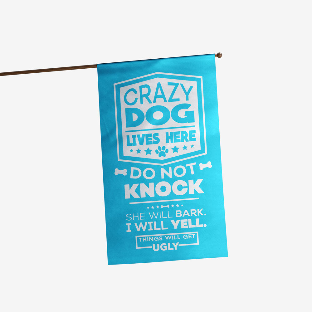 light blue house flag with text "crazy dog lives here, do not knock, she will bark, i will yell, things will get ugly"